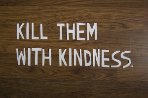 kill-them-with-kindness1