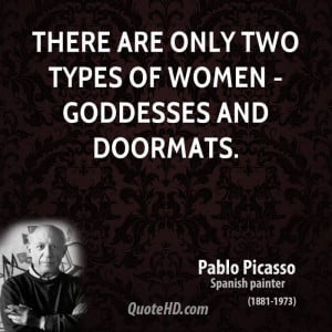 There are only two types of women - goddesses and doormats.