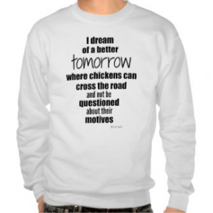 Funny Quote: Chickens Crossing Road Motive Pull Over Sweatshirt