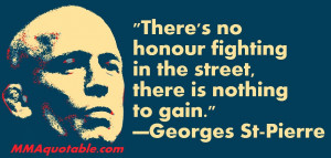 There's no honour fighting in the street, there is nothing to gain ...