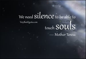 silence quotes, We need silence to be able to touch souls.