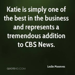 Leslie Moonves - Katie is simply one of the best in the business and ...