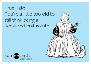 True Talk: You're a little too old to still think being a two-faced ...