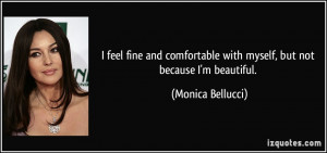 feel fine and comfortable with myself, but not because I'm beautiful ...