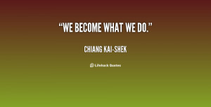 quote-Chiang-Kai-shek-we-become-what-we-do-21187.png