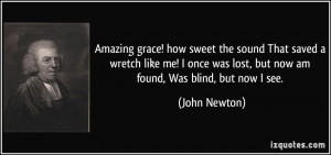 Amazing grace! how sweet the sound That saved a wretch like me! I once ...
