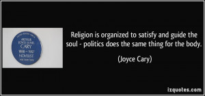 Religion is organized to satisfy and guide the soul - politics does ...