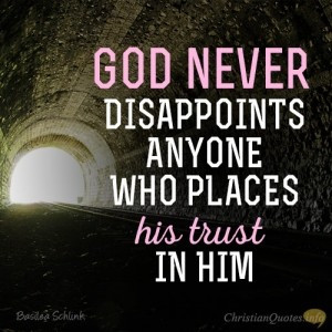 God never disappoints anyone who places his trust in Him ...