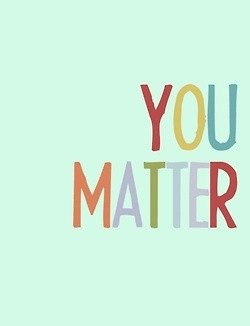 You Matter. You Really Do.