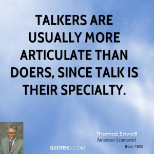 Talkers are usually more articulate than doers, since talk is their ...