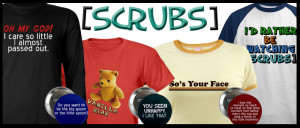 We have hilarious quotes by Dr Cox on Scrubs mugs and Scrubs buttons