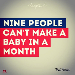 nine people can t make a baby in a month fred brooks # quotes