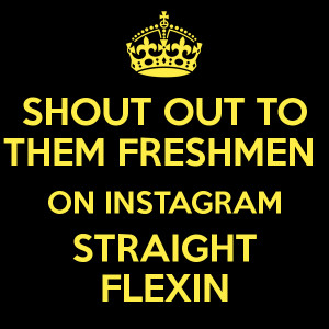 shout-out-to-them-freshmen-on-instagram-straight-flexin-2.png