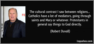 The cultural contrast I saw between religions... Catholics have a lot ...