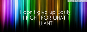 don't give up easily , Pictures , i fight for what i want , Pictures