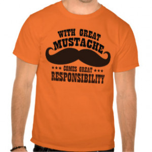 with_great_mustache_comes_great_responsibility_tshirt ...