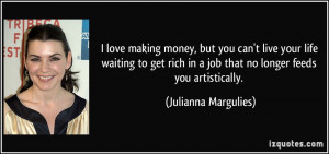 ... waiting to get rich in a job that no longer feeds you artistically
