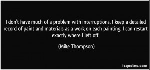 don't have much of a problem with interruptions. I keep a detailed ...