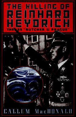 The Killing of Reinhard Heydrich: The SS Butcher of Prague
