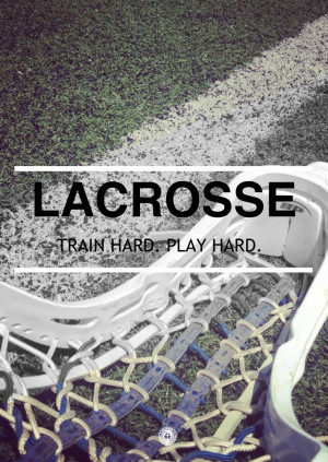 Women's Lacrosse - Train hard, play hard.Hard Quotes, Girls Lax Quotes ...