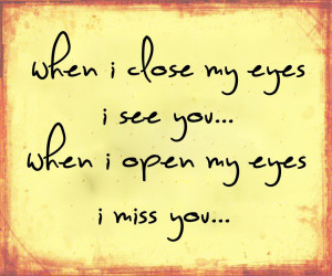 When I Open My Eyes I Miss You..