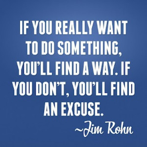 ... -youll-find-a-way.-If-you-dont-youll-find-an-excuse.Jim-Rohn-quotes