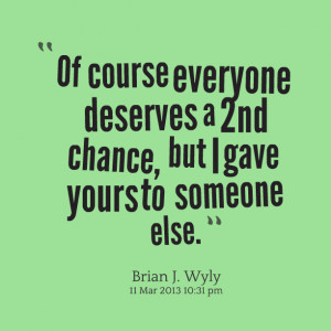 Quotes Picture: of course everyone deserves a 2nd chance, but i gave ...