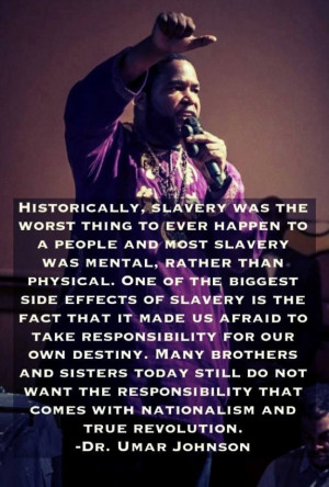slavery what it has done. -Dr. Umar Johnson