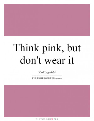 Think Pink, But Don't Wear It Quote | Picture Quotes & Sayings