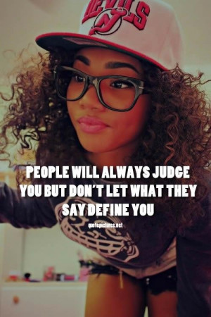 Swag quotes people will always judge you but dont let what they say ...