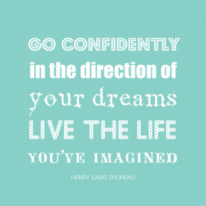 Go Confidently in the Direction of Your Dreams..