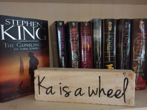 Ka is a wheel Shelf Block, Stephen King, Dark Tower, quote, Roland ...