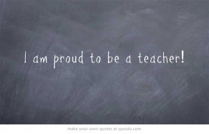 am proud to be a teacher!