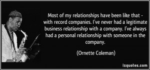 Most of my relationships have been like that - with record companies ...