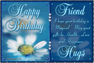 Happy Birthday Friend I Hope Your Birthday Is Magical May Your Gifts ...