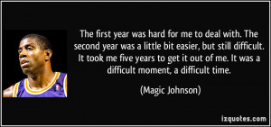 ... of me. It was a difficult moment, a difficult time. - Magic Johnson