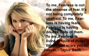 Taylor Swift quotes: To me, Fearless is not the absense of fear