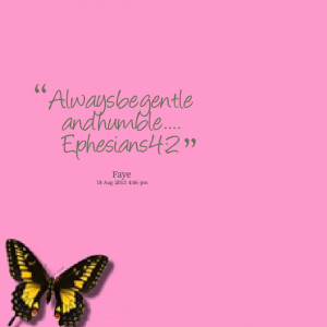 Quotes Picture: always be gentle and humble ephesians 4:2
