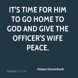 It's time for him to go home to God and give the officer's wife peace.