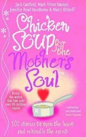 Chicken Soup For The Mother's Soul: Heartwarming Stories That ...