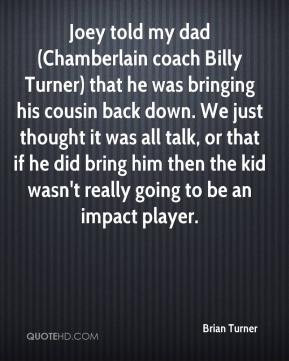 Brian Turner - Joey told my dad (Chamberlain coach Billy Turner) that ...