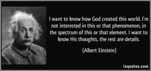 ... want to know His thoughts, the rest are details. - Albert Einstein