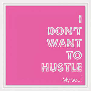 Hustle Hard Quotes I know what the hustle's all