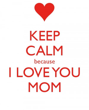 ... popular tags for this image include: keep calm, love, mom and mother