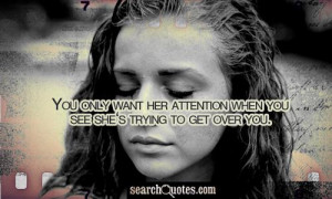 Quotes Trying To Get Over Someone ~ Short Saying Get Someone Attention