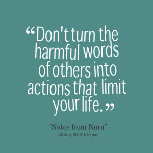 Quotes Picture: don't turn the harmful words of others into actions ...