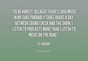 quote-St.-Vincent-to-be-honest-because-theres-loud-music-214340.png