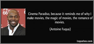 Cinema Paradiso, because it reminds me of why I make movies, the magic ...