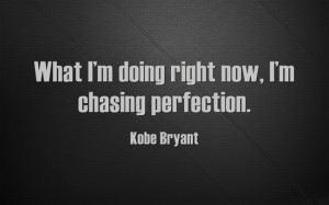 chasing perfection.