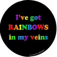 Rainbows in my veins